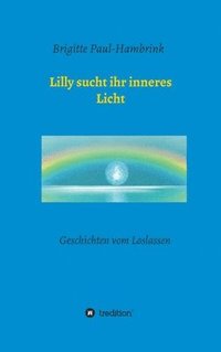 bokomslag Lilly sucht ihr inneres Licht: Geschichten vom Loslassen