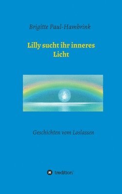 bokomslag Lilly sucht ihr inneres Licht: Geschichten vom Loslassen