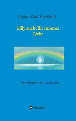 Lilly sucht ihr inneres Licht: Geschichten vom Loslassen
