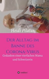 bokomslag Der Alltag im Banne des Corona-Virus: Gedanken einer vierfachen Mama und Schweizerin