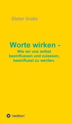 bokomslag Worte wirken - Wie wir uns selbst beeinflussen und zulassen, beeinflusst zu werden.