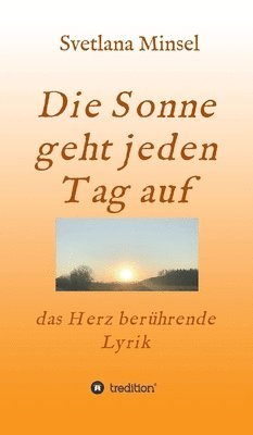 Svetlana Minsel - Die Sonne geht jeden Tag auf: das Herz berührende Lyrik, Inbunden