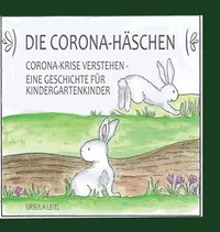 bokomslag Die Corona-Häschen: Corona-Krise verstehen - Eine Geschichte für Kindergartenkinder