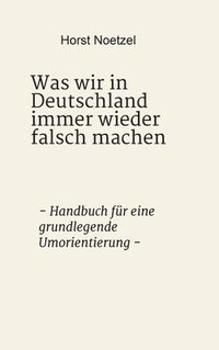 bokomslag Was wir in Deutschland immer wieder falsch machen