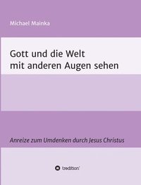 bokomslag Gott und die Welt mit anderen Augen sehen
