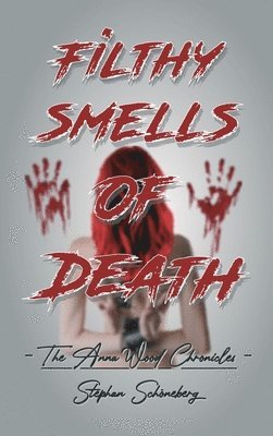 Filthy Smells Of Death: The Anna Wood Chronicles 1