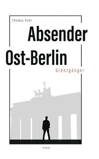 bokomslag Absender Ost-Berlin: Grenzgänger