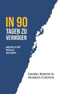 bokomslag In 90 Tagen Zu Vermögen: ... und das ist weit mehr als Geld-wert!