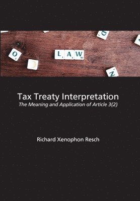 Richard Xenophon Resch - Tax Treaty Interpretation: The Meaning and Application of Article 3(2), Häftad
