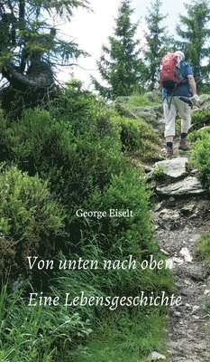 George Eiselt - Von unten nach oben - Eine Lebensgeschichte, Inbunden