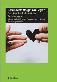 bokomslag Das Handbuch für erfüllte Beziehungen: Wie du mehr Glück und Zufriedenheit in deinen Beziehungen erlebst