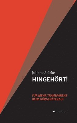 bokomslag HINGEHÖRT! Für mehr Transparenz beim Hörgerätekauf: DER Ratgeber rund um die Themen Hören und Hörgeräte.