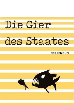 bokomslag Die Gier des Staates: Eine Abrechnung mit der Finanzverwaltung