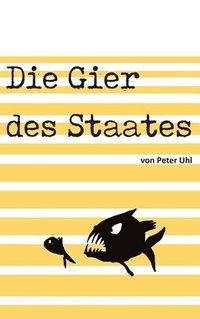 bokomslag Die Gier des Staates: Eine Abrechnung mit der Finanzverwaltung