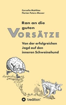 bokomslag Ran an die guten Vorsätze: Von der erfolgreichen Jagd auf den inneren Schweinehund