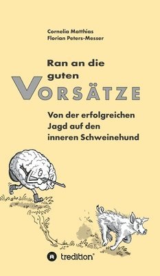 bokomslag Ran an die guten Vorsätze: Von der erfolgreichen Jagd auf den inneren Schweinehund