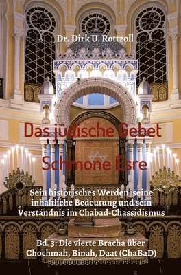 Dirk U. Rottzoll - Das jüdische Gebet (Schmone Esre): Sein historisches Werden, seine inhaltliche Bedeutung und sein Verständnis im Chabad-Chassidismus. Bd. 3: Die viert, Inbunden