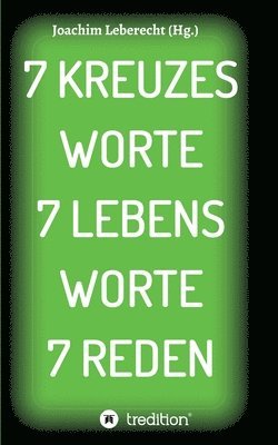 Joachim Leberecht - 7 Kreuzes Worte 7 Lebens Worte 7 Reden, Häftad