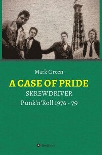 bokomslag A Case of Pride: SKREWDRIVER - Punk'n'Roll 1976 - 79