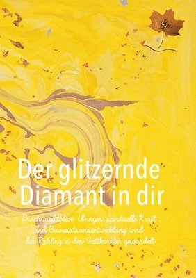 bokomslag Der glitzernde Diamant in dir: Durch meditative Übungen, spirituelle Kraft und Bewusstseinsentwicklung wird der Rohling in den Gottkaräter gewandelt