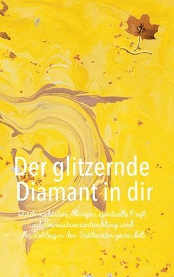 bokomslag Der glitzernde Diamant in dir: Durch meditative Übungen, spirituelle Kraft und Bewusstseinsentwicklung wird der Rohling in den Gottkaräter gewandelt