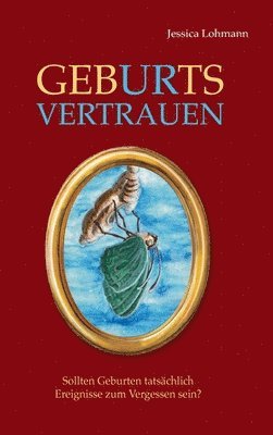 bokomslag GebURtsVERTRAUEN: Sollten Geburten tatsächlich Ereignisse zum Vergessen sein?