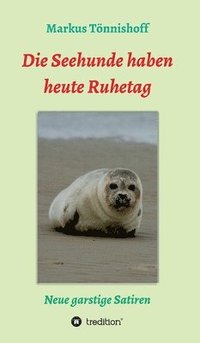 bokomslag Die Seehunde haben heute Ruhetag: Neue garstige Satiren