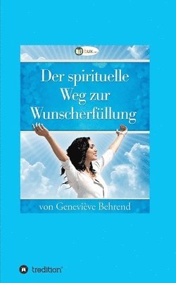 Geneviève Behrend, I-Bux Com - Der spirituelle Weg zur Wunscherfüllung, Häftad