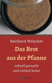 bokomslag Das Brot aus der Pfanne: schnell gemacht und einfach lecker