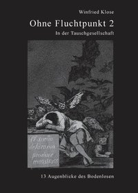 bokomslag Ohne Fluchtpunkt 2: In der Tauschgesellschaft, 13 Augenblicke des Bodenlosen