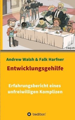 Andrew Walsh, Falk Harfner - Entwicklungsgehilfe: Erfahrungsbericht eines unfreiwilligen Komplizen, Häftad