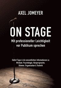 bokomslag On Stage Mit professioneller Leichtigkeit vor Publikum sprechen: Sofort-Tipps & die wesentlichen Informationen zu Mindset, Psychologie, Körpersprache,