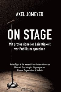 bokomslag On Stage Mit professioneller Leichtigkeit vor Publikum sprechen: Sofort-Tipps & die wesentlichen Informationen zu Mindset, Psychologie, Körpersprache,