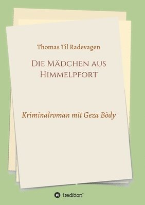 Die Mädchen aus Himmelpfort: Kriminalroman mit Geza Bòdy 1