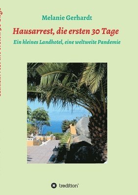 bokomslag Hausarrest die ersten 30 Tage: Ein kleines Landhotel, eine weltweite Pandemie