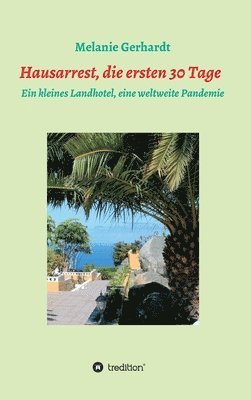 bokomslag Hausarrest die ersten 30 Tage: Ein kleines Landhotel, eine weltweite Pandemie