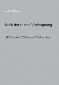 bokomslag Kritik der reinen Verleugnung: Wider eine Theologie ohne Gott