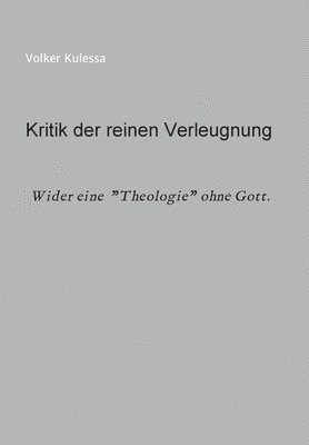 bokomslag Kritik der reinen Verleugnung: Wider eine Theologie ohne Gott