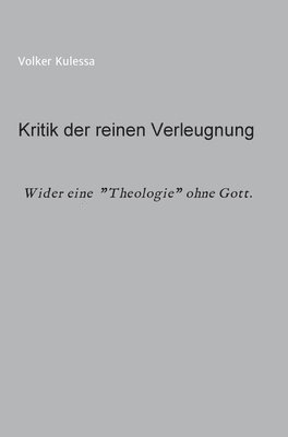 Kritik der reinen Verleugnung: Wider eine "Theologie" ohne Gott