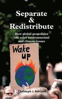 bokomslag Separate & Redistribute: How global geopolitics can solve environmental and climate issues