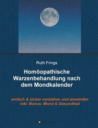 bokomslag Homöopathische Warzenbehandlung nach dem Mondkalender: Einfach und sicher verstehen und anwenden