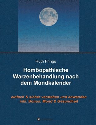 Homöopathische Warzenbehandlung nach dem Mondkalender: Einfach und sicher verstehen und anwenden 1