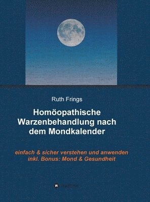 bokomslag Homöopathische Warzenbehandlung nach dem Mondkalender: Einfach und sicher verstehen und anwenden