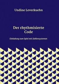 bokomslag Der rhythmisierte Code: Einladung zum Spiel mit Zahlensystemen