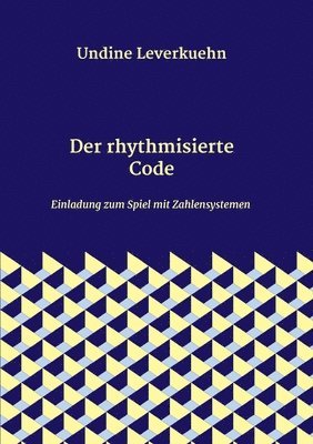 bokomslag Der rhythmisierte Code: Einladung zum Spiel mit Zahlensystemen