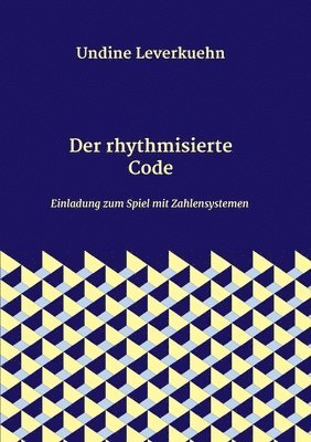 bokomslag Der rhythmisierte Code: Einladung zum Spiel mit Zahlensystemen