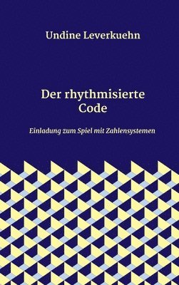 bokomslag Der rhythmisierte Code: Einladung zum Spiel mit Zahlensystemen