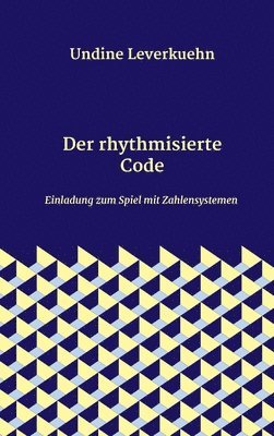 Der rhythmisierte Code: Einladung zum Spiel mit Zahlensystemen 1