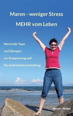 Maren - weniger Stress MEHR vom Leben: Wertvolle Tipps und Übungen zur Entspannung und Persönlichkeitsentwicklung 1