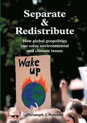 bokomslag Separate & Redistribute: How global geopolitics can solve environmental and climate issues